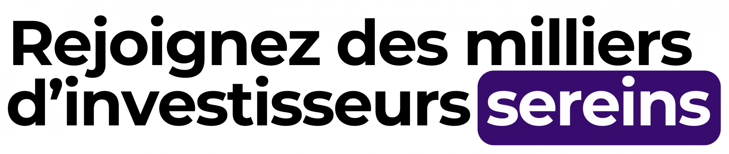 Rejoignez des milliers d'investisseurs sereins Rejoignez des milliers d'investisseurs sereins